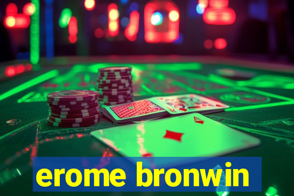 erome bronwin